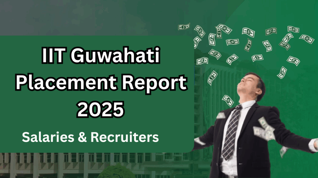 IIT Guwahati Placement Report 2025 – Salaries & Recruiters