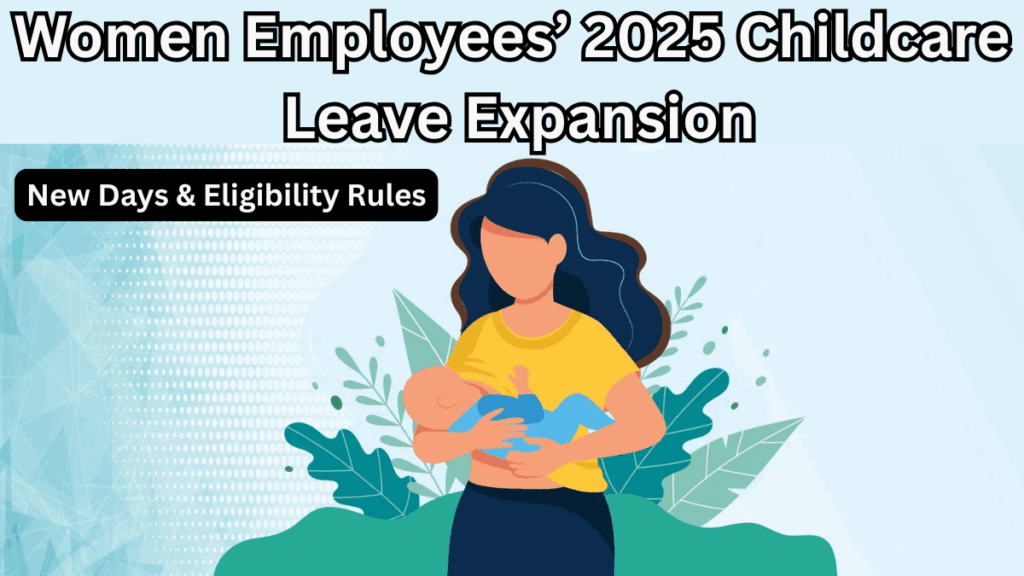 Women Employees’ 2025 Childcare Leave Expansion – New Days & Eligibility Rules