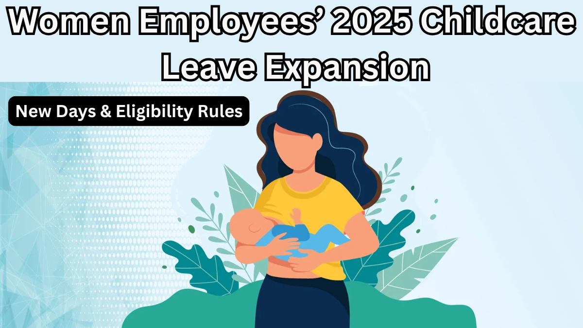 Women Employees’ 2025 Childcare Leave Expansion – New Days & Eligibility Rules