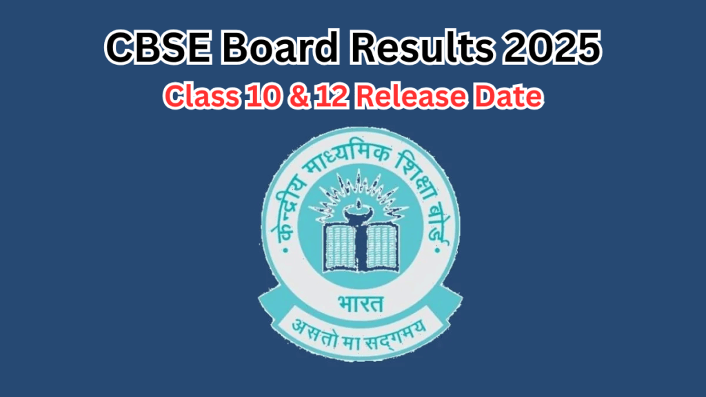 CBSE Board Results 2025 – Class 10 & 12 Release Date & How to Check