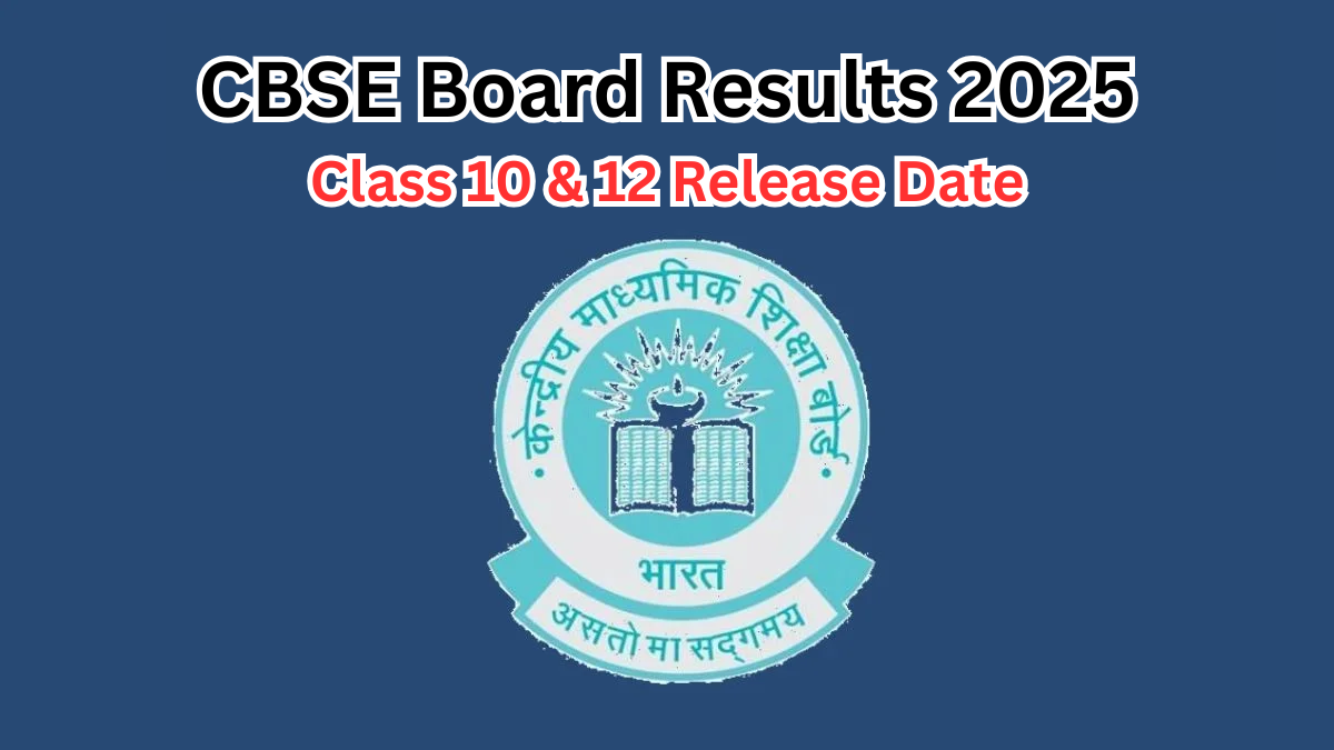 CBSE Board Results 2025 – Class 10 & 12 Release Date & How to Check