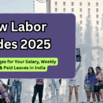 New Labor Codes 2025: What Changes for Your Salary, Weekly Hours & Paid Leaves in India