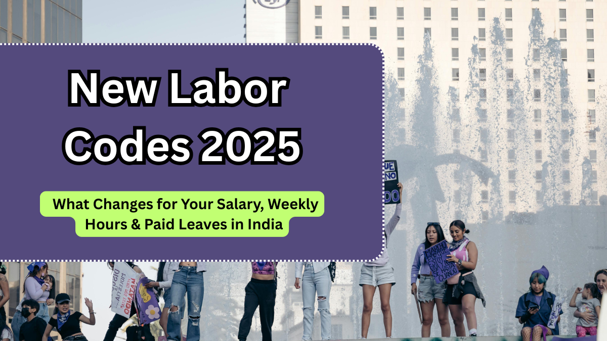 New Labor Codes 2025: What Changes for Your Salary, Weekly Hours & Paid Leaves in India