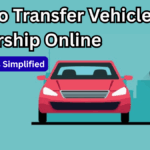 How to Transfer Vehicle Ownership Online – 2025 RTO Process Simplified
