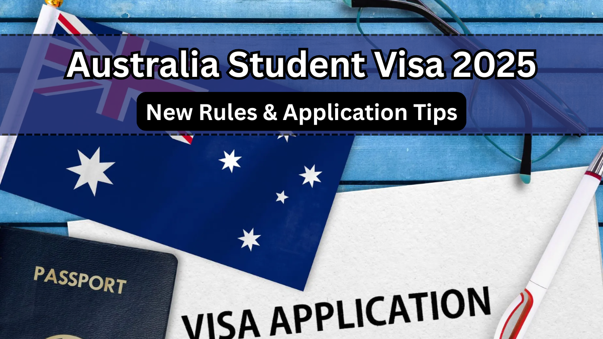 Australia Student Visa 2025 – New Rules & Application Tips