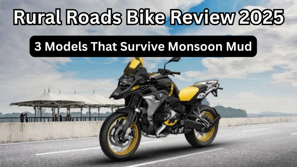 Rural Roads Bike Review 2025 – 3 Models That Survive Monsoon Mud